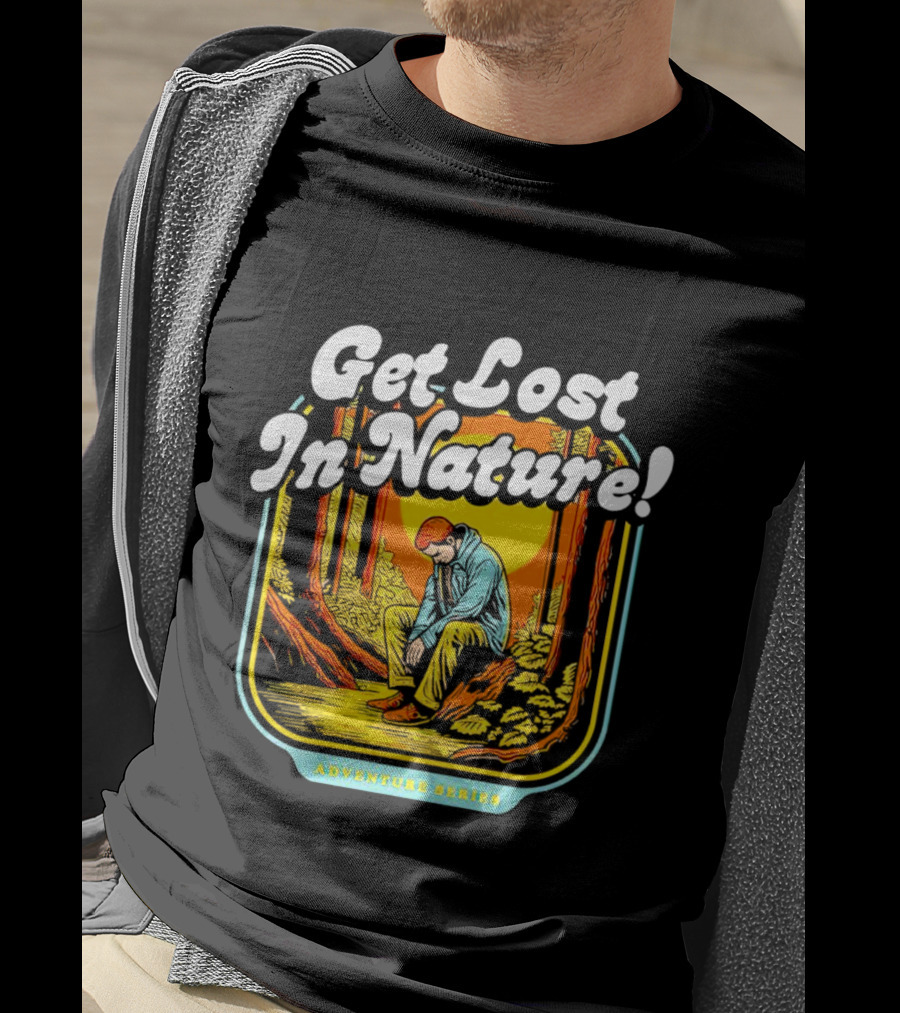 Get Lost In Nature Adventure Series T-Shirt