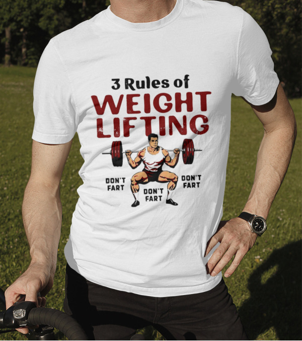 3 Rules Of Weightlifting Don’t Fart Weight Lifting Don’t Fart T-Shirt