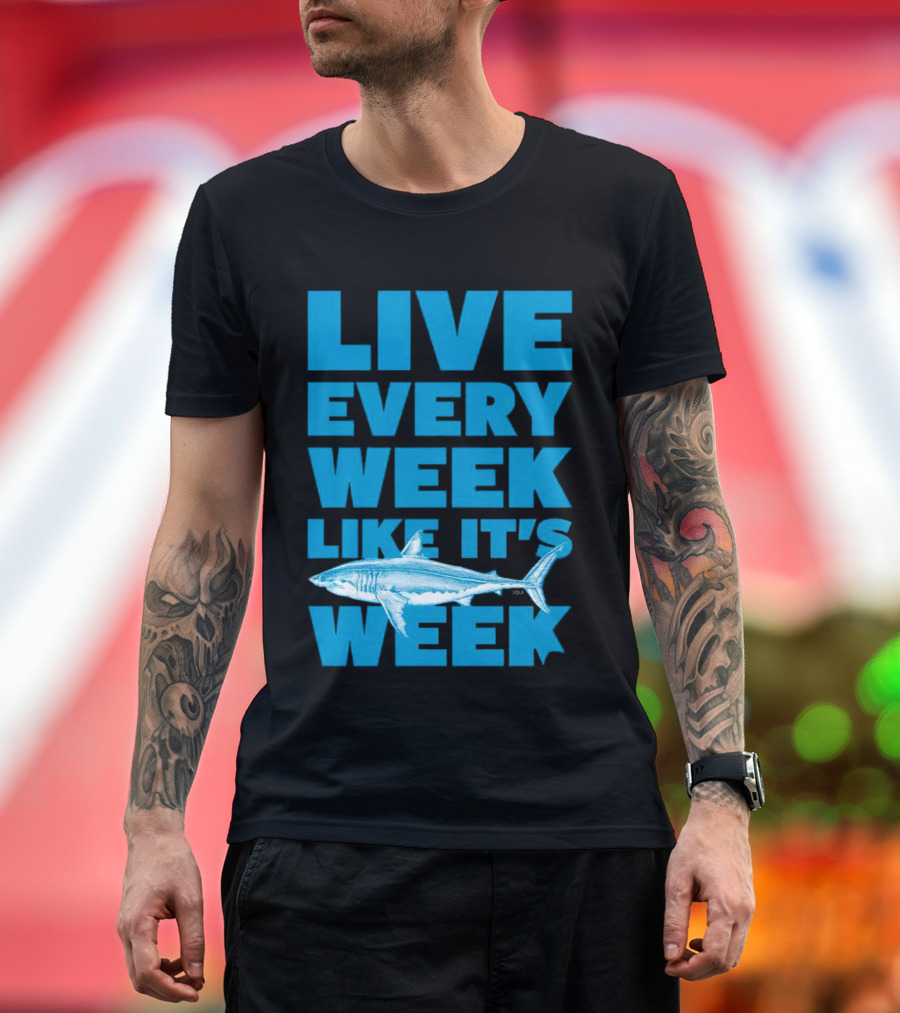 Live Every Week Like It’s Shark Week Shark T-Shirt