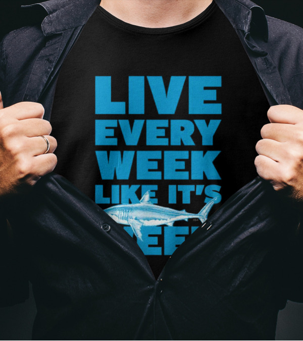 Live Every Week Like It’s Shark Week Shark T-Shirt