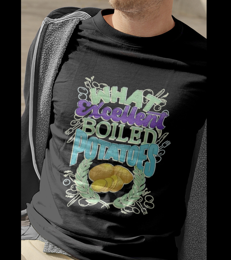What Excellent Boiled Potatoes Vintage Food Humor Text T-Shirt
