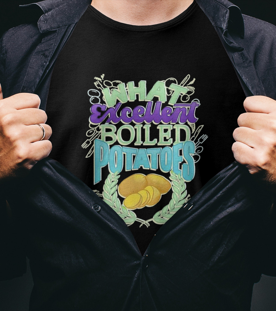 What Excellent Boiled Potatoes Vintage Food Humor Text T-Shirt