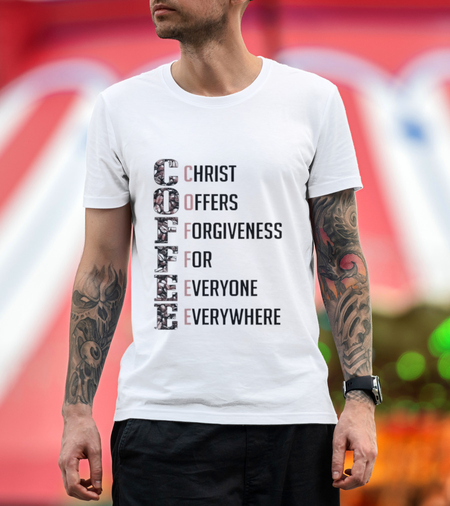 Christ Offers Forgiveness for Everyone Everywhere Coffee T-Shirt