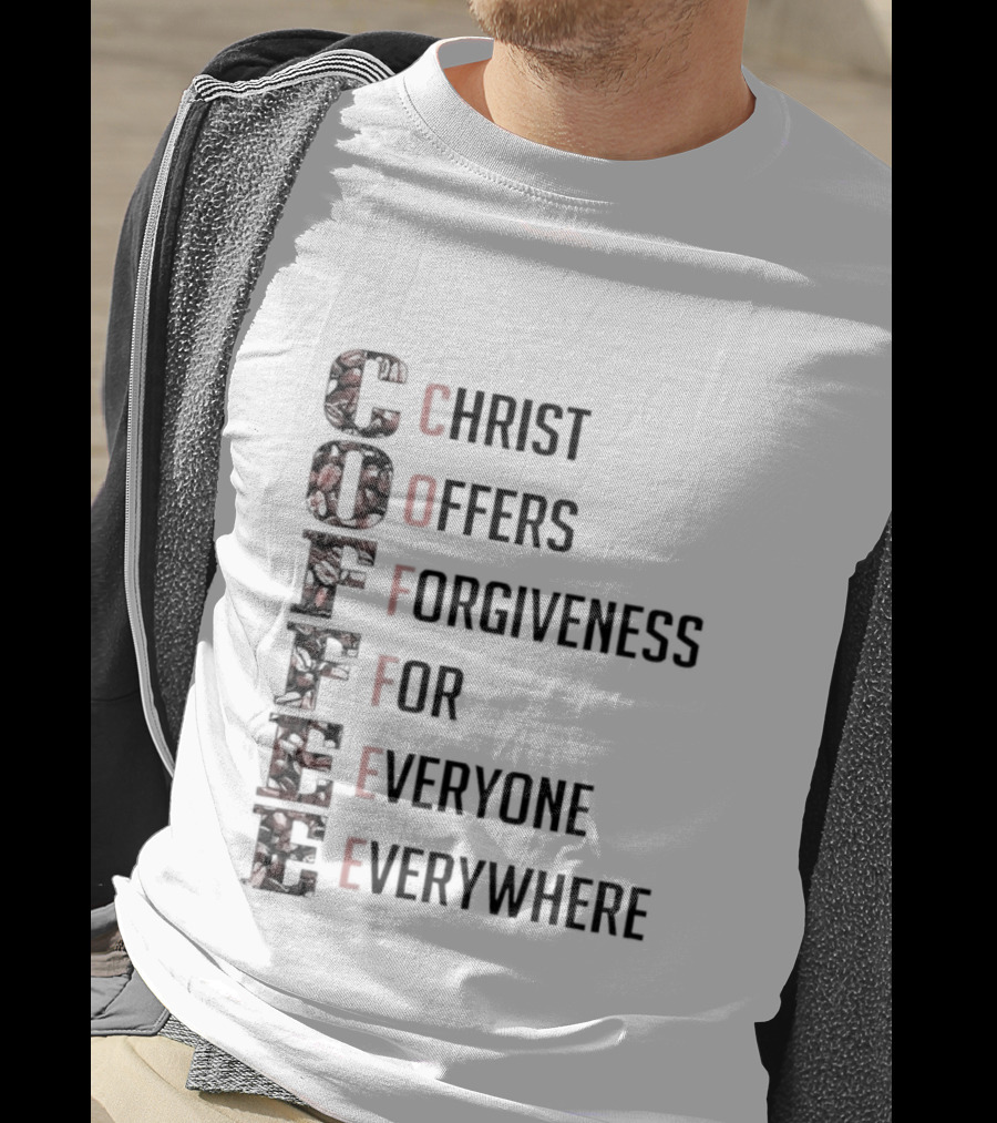 Christ Offers Forgiveness For Everyone Everywhere Coffee T-Shirt