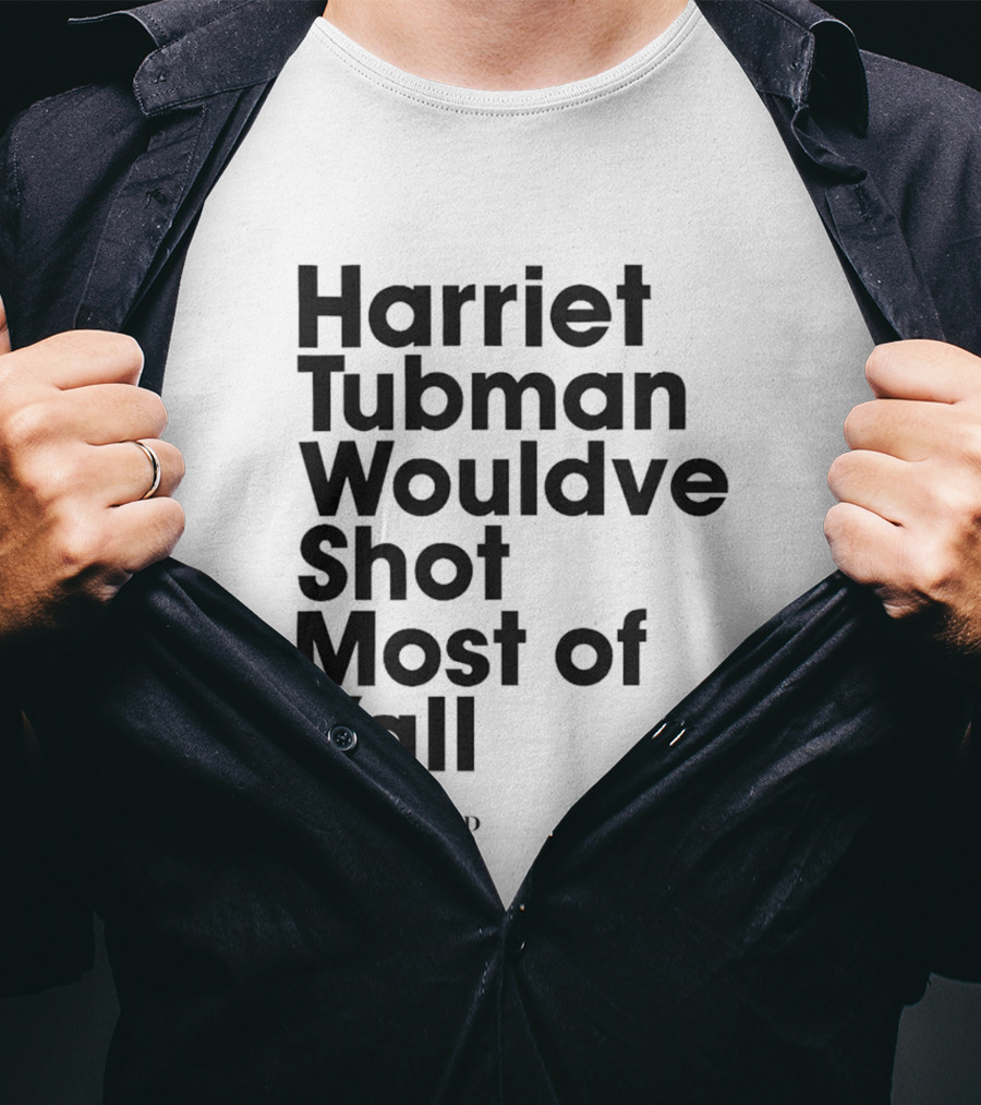 Harriet Tubman Wouldve Shot Most Of Yall BlackIsGold T-Shirt
