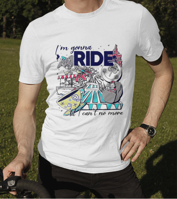 I'm Gonna Ride Til I Can't No More Disney Icons And Rides Funhouse T-Shirt