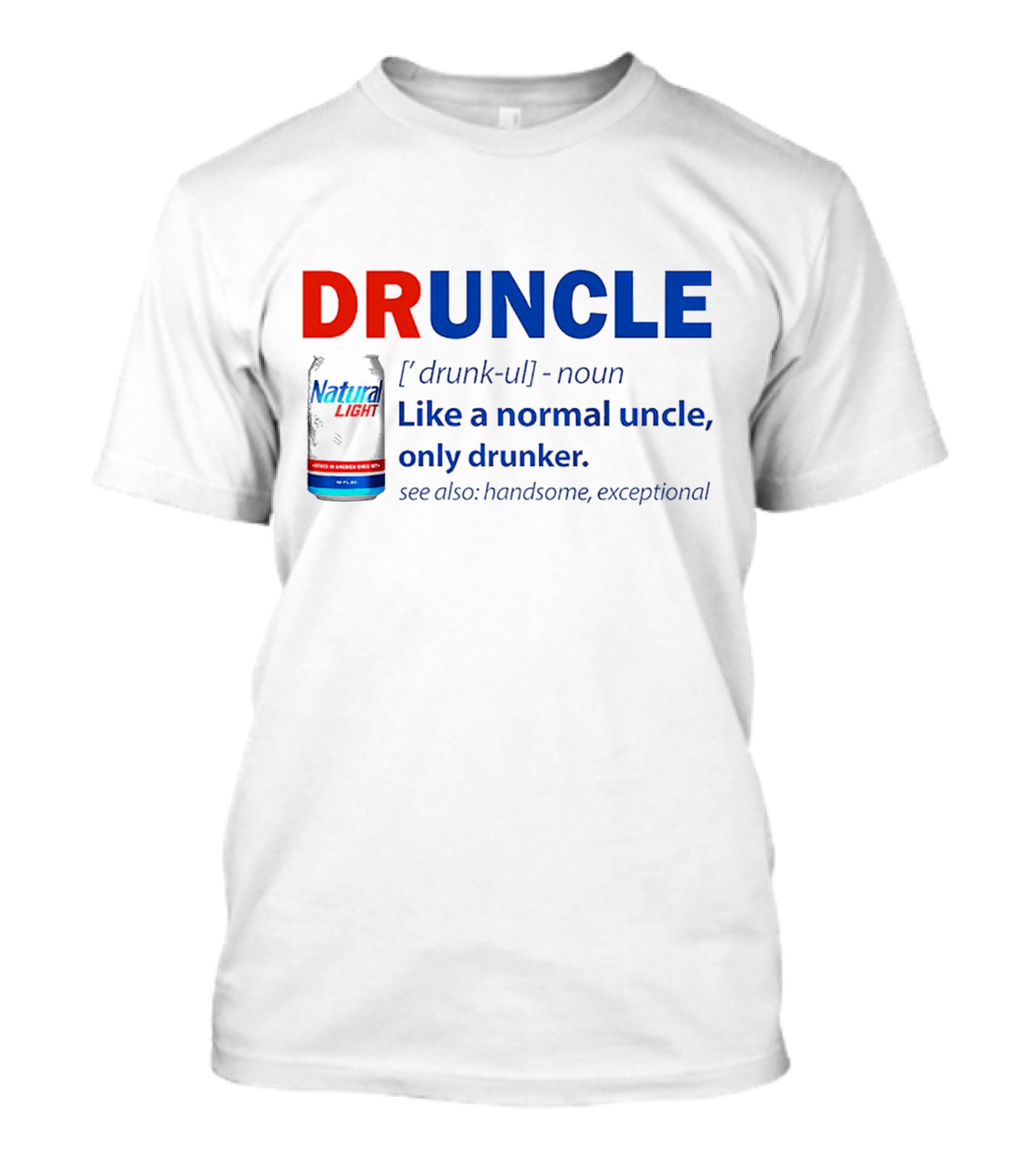 Natural Light Druncle Definition Like A Normal Uncle Only Drunker With Handsome Exceptional Attribute T-Shirt