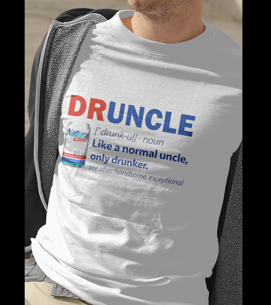 Natural Light Druncle Definition Like A Normal Uncle Only Drunker With Handsome Exceptional Attribute T-Shirt