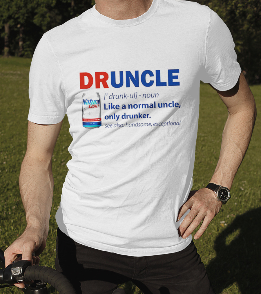 Natural Light Druncle Definition Like A Normal Uncle Only Drunker With Handsome Exceptional Attribute T-Shirt
