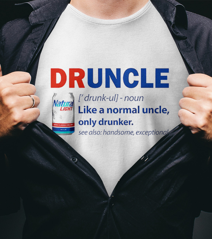 Natural Light Druncle Definition Like A Normal Uncle Only Drunker With Handsome Exceptional Attribute T-Shirt