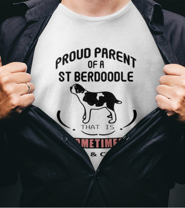 Proud Parent Of A St Berdoodle That Is Sometimes Wild And Crazy T-Shirt