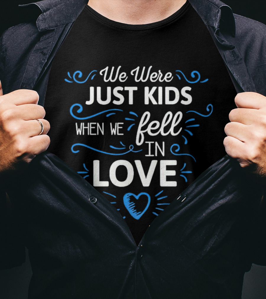 We Were Just Kids When We Fell In Love Heart T-Shirt