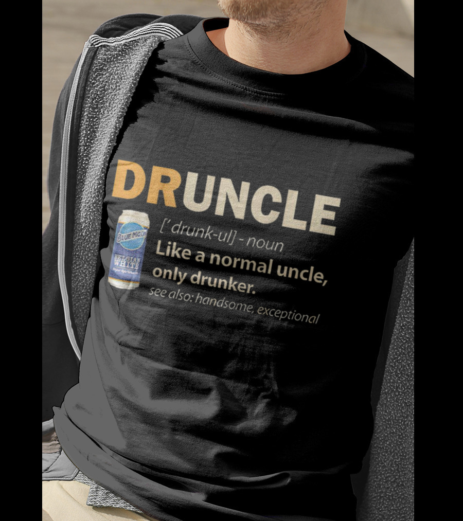 Blue Moon Belgian White Druncle Like A Normal Uncle Only Drunker Handsome Exceptional T-Shirt