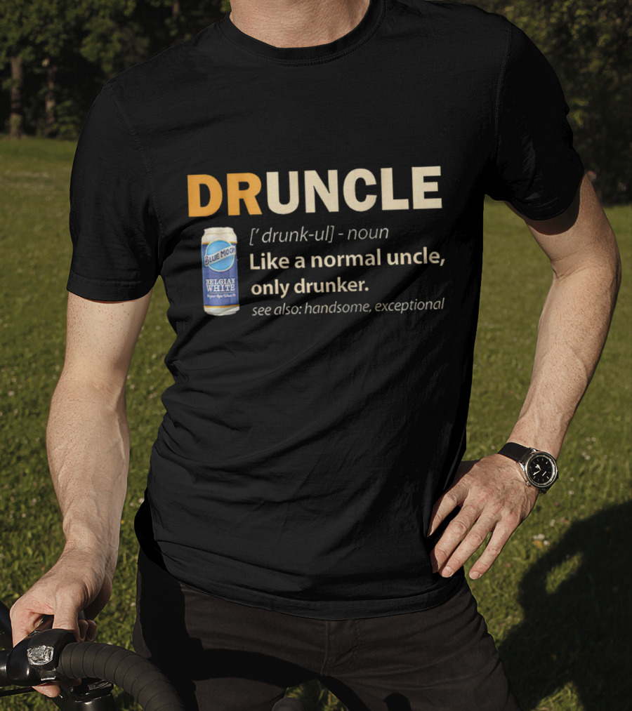 Blue Moon Belgian White Druncle Like A Normal Uncle Only Drunker Handsome Exceptional T-Shirt