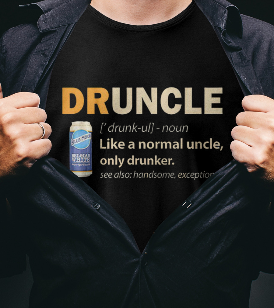 Blue Moon Belgian White Druncle Like A Normal Uncle Only Drunker Handsome Exceptional T-Shirt