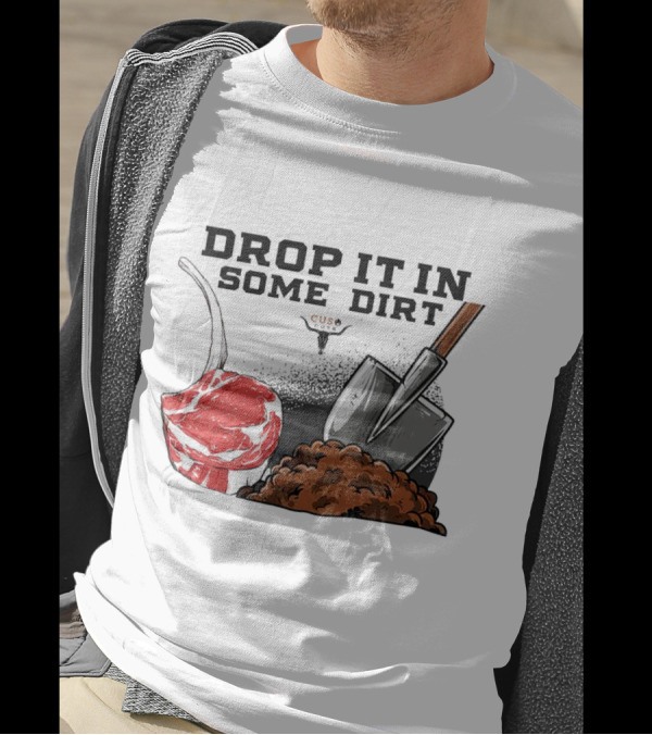 Drop It In Some Dirt Cuse Pepper Shovel Dirt Pile T-Shirt
