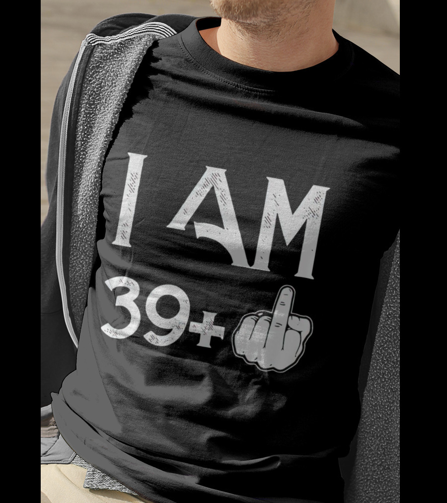 I AM 39+ Middle Finger Gesture T-Shirt