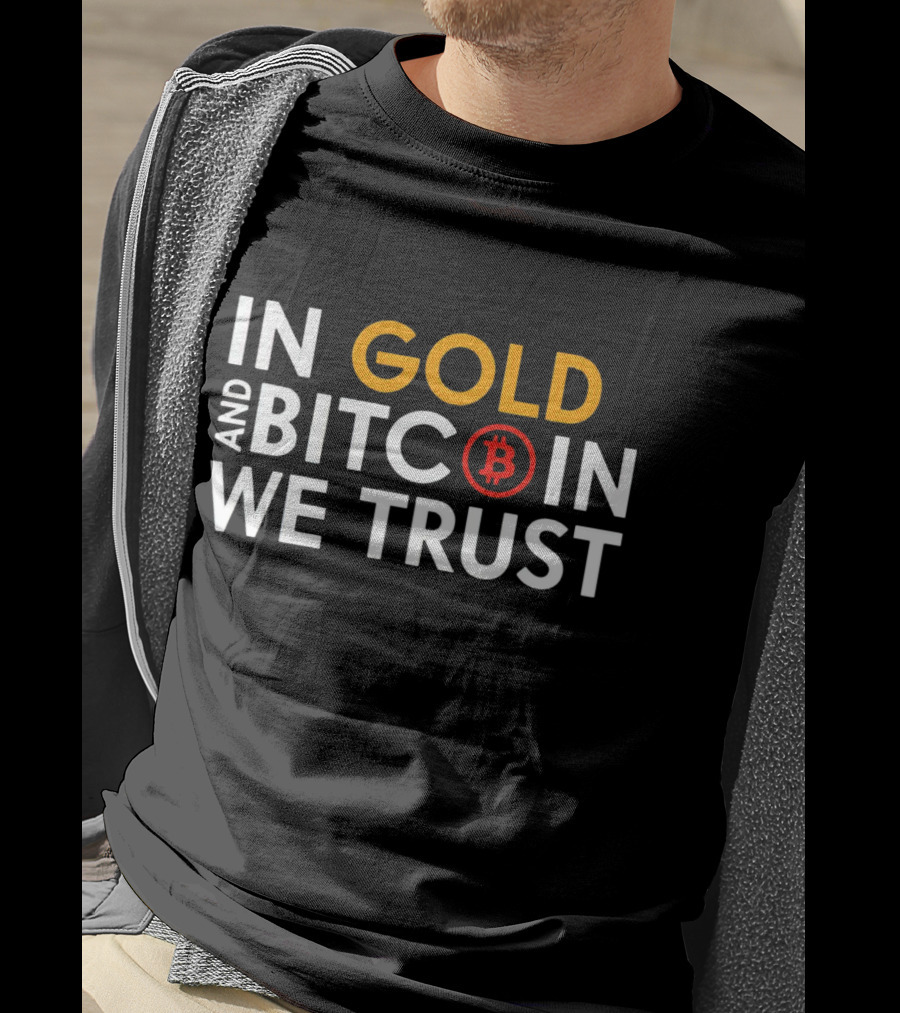 In Gold And Bitcoin We Trust B T-Shirt