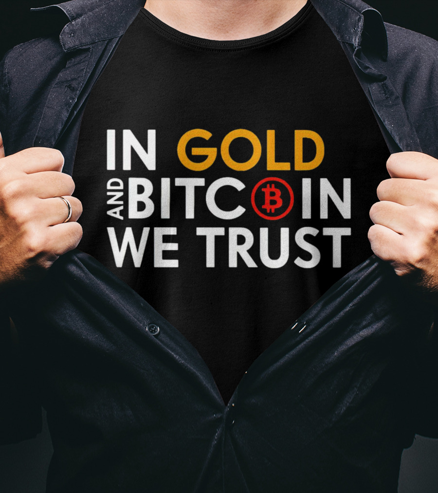 In Gold And Bitcoin We Trust B T-Shirt