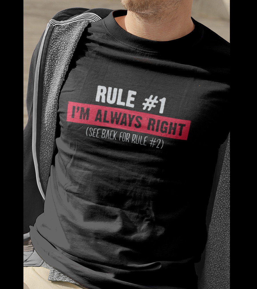 Rule #1 I'm Always Right See Back For Rule #2 Bold Typography T-Shirt