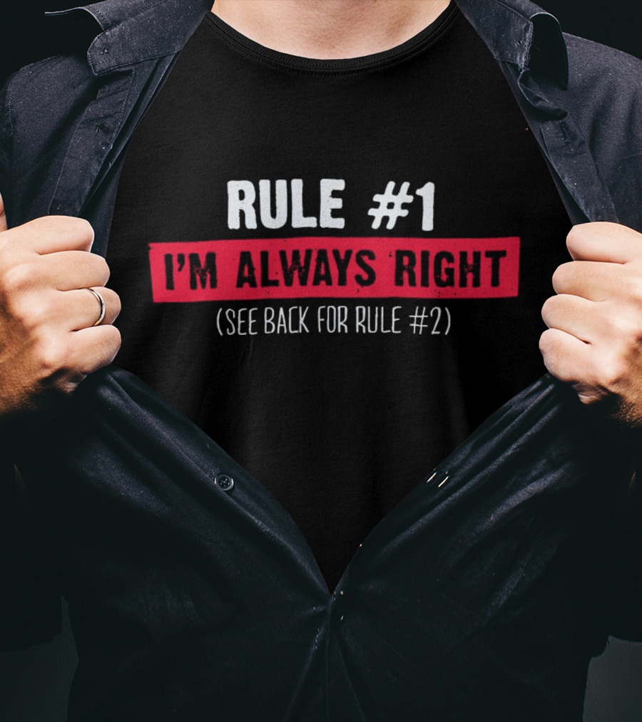 Rule #1 I'm Always Right See Back For Rule #2 Bold Typography T-Shirt