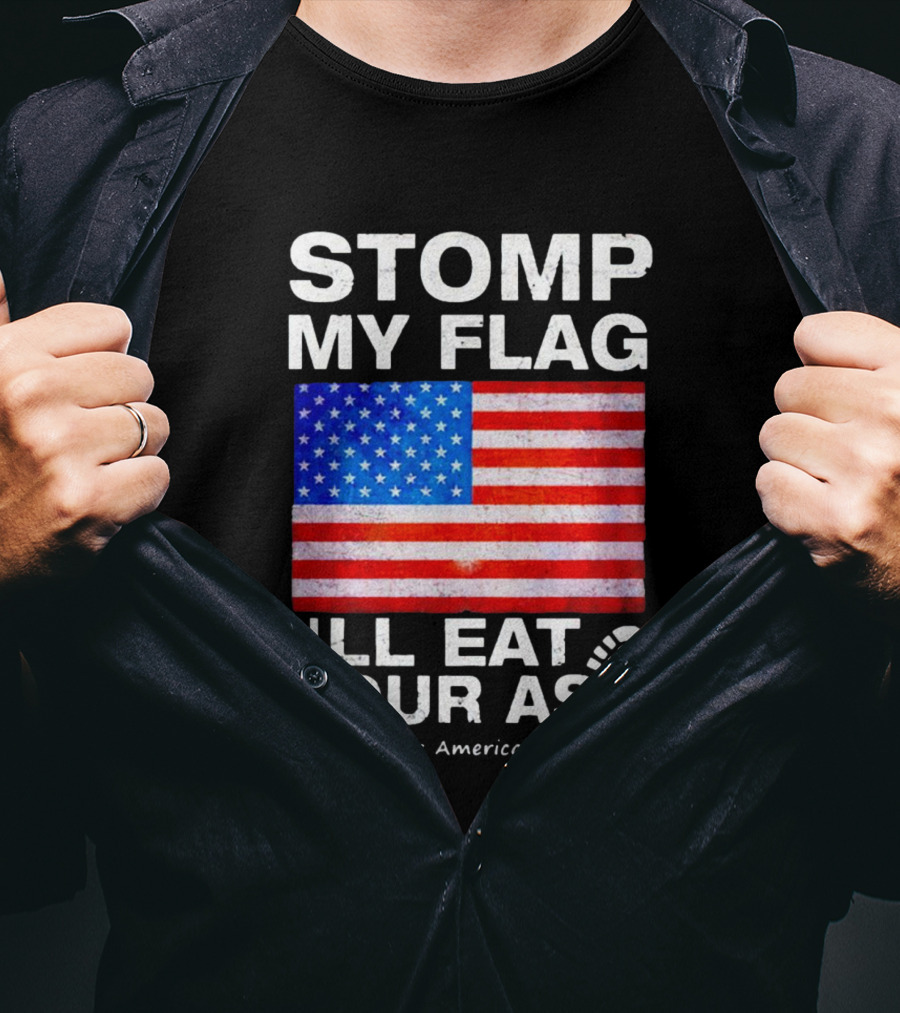 Stomp My Flag I'll Eat Your Ass USA Vir Patriotic American Flag T-Shirt