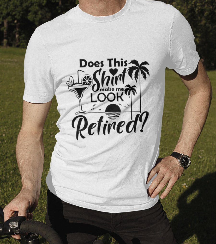 Does This Shirt Make Me Look Retired Palm Trees Cocktail Sunset T-Shirt