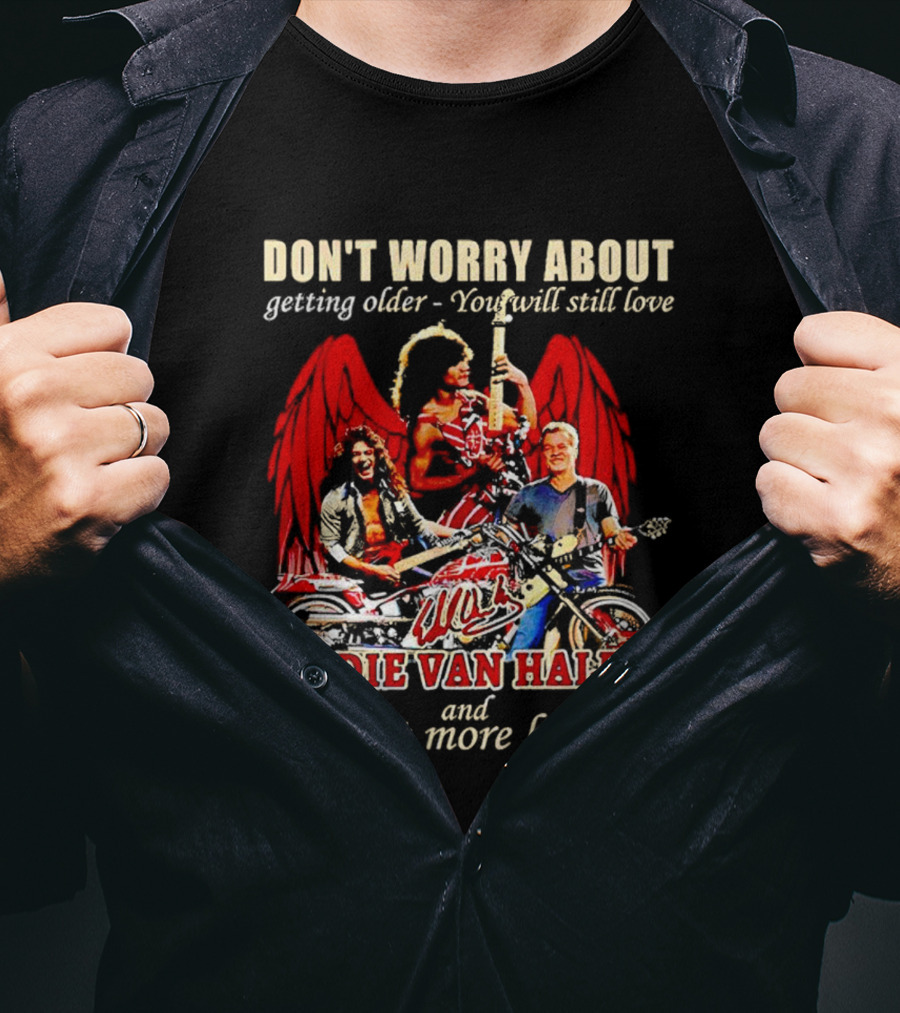 Don’t Worry About Getting Older You Will Still Love Eddie Van Halen And It’s Just More Burning T-Shirt
