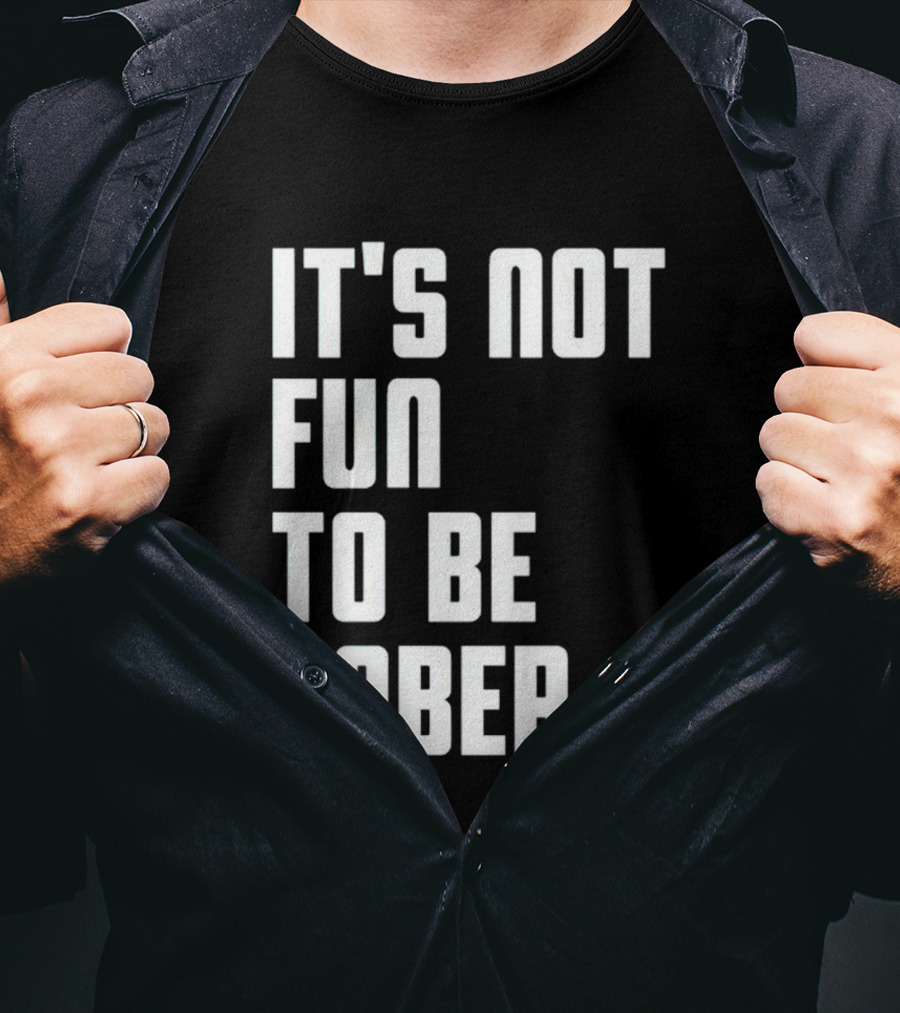 I Glanville It's Not Fun To Be Sober T-Shirt