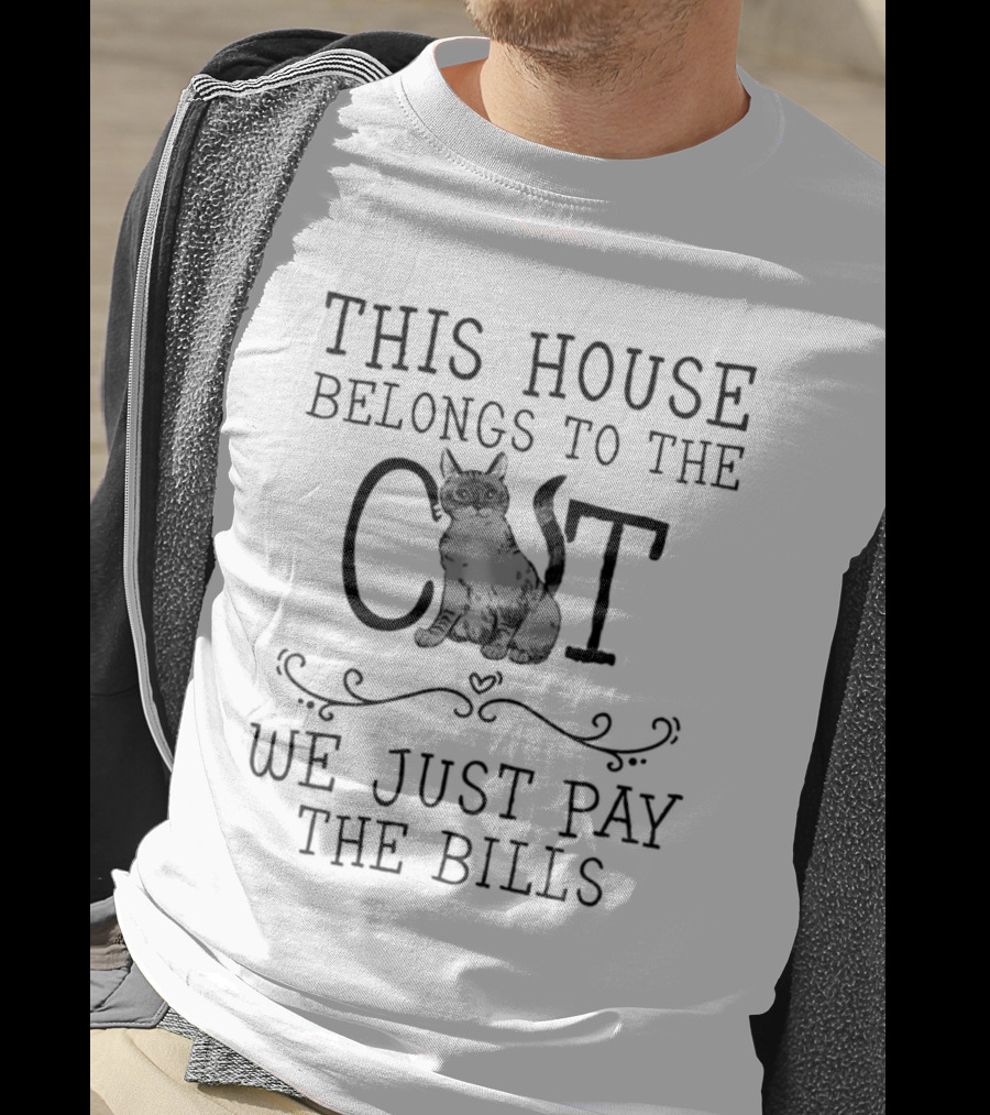 This House Belongs To The Cat We Just Pay The Bills T-Shirt