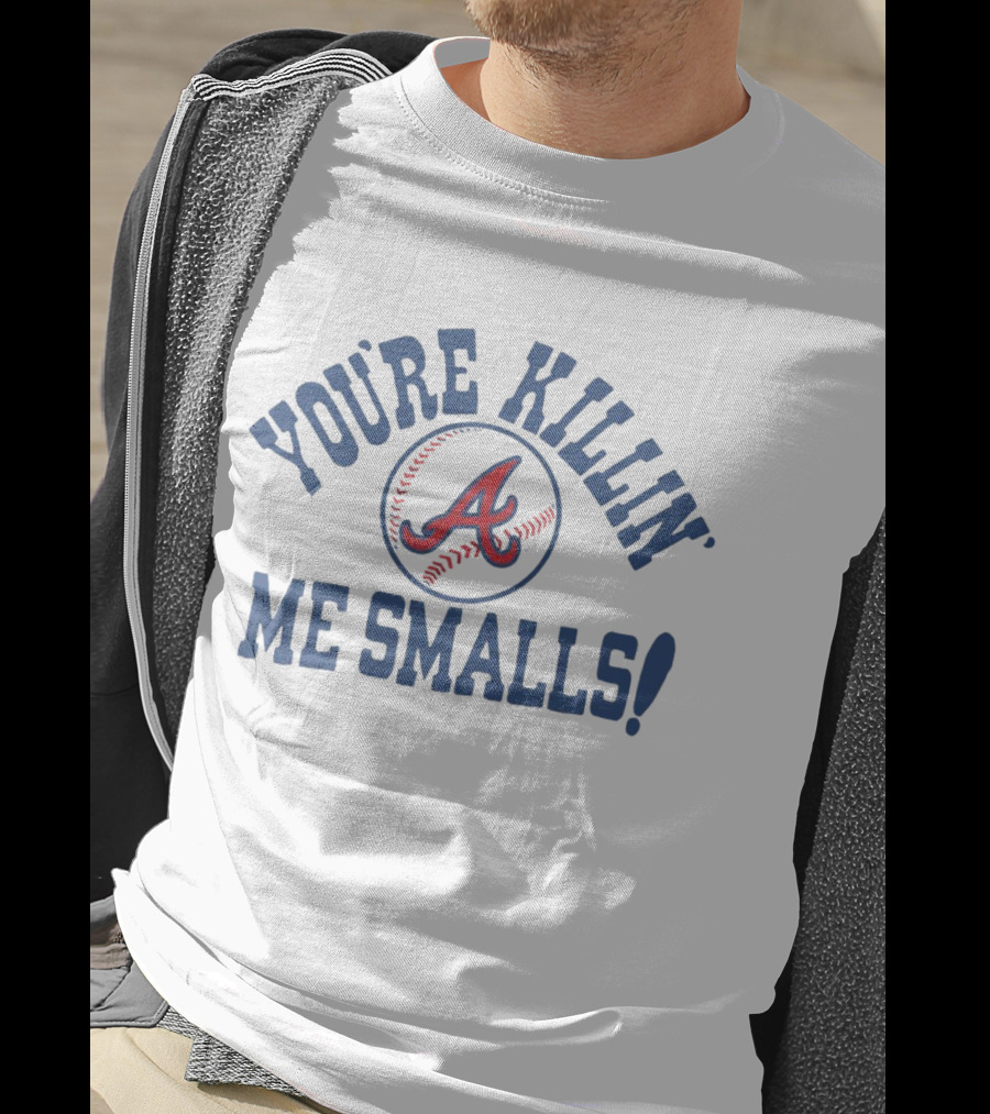 Atlanta Braves You’re Killin’ Me Smalls Baseball T-Shirt