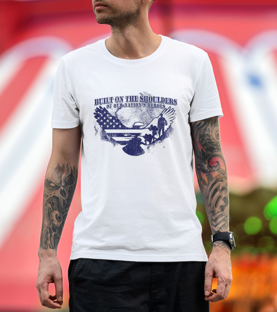 Built on the Shoulders of Our Nation’s Heroes with American Flag and Eagle T-Shirt
