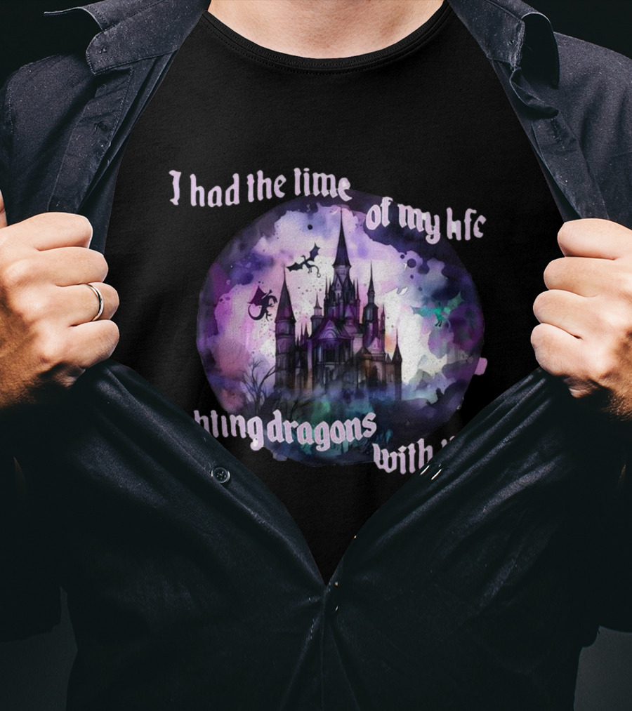 I Had The Time Of My Life Fighting Dragons With You Castle Fantasy T-Shirt