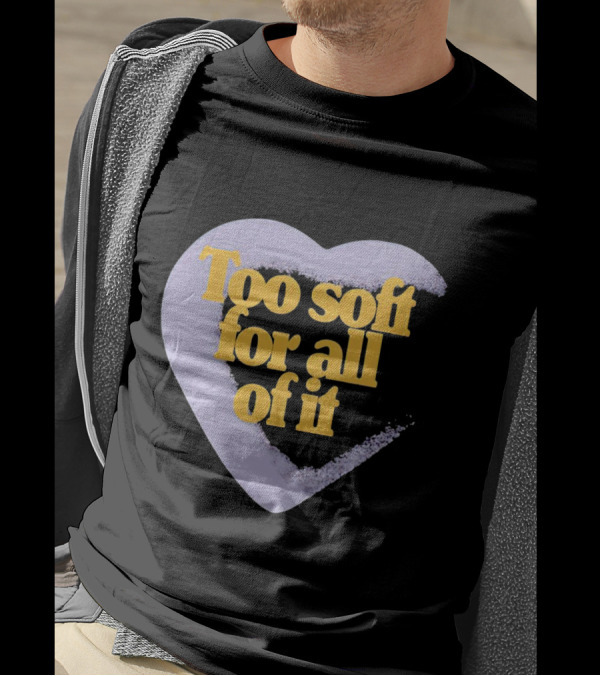 Too Soft For All Of It Heart Shape Pastel T-Shirt