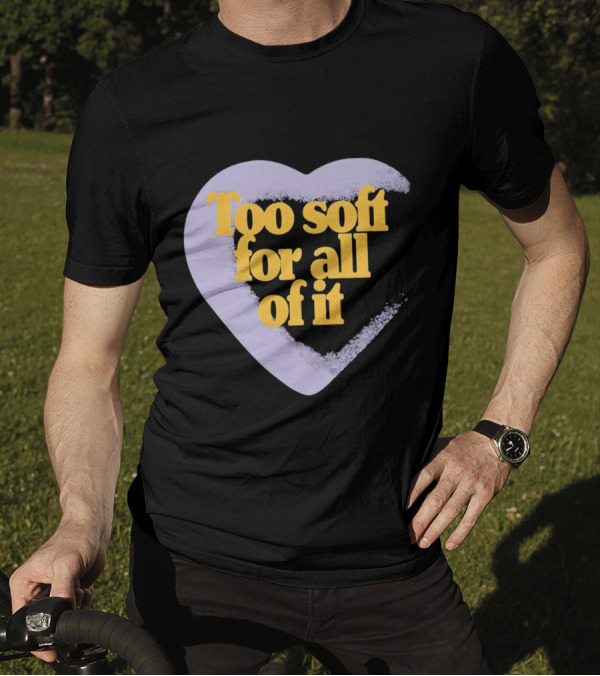 Too Soft For All Of It Heart Shape Pastel T-Shirt