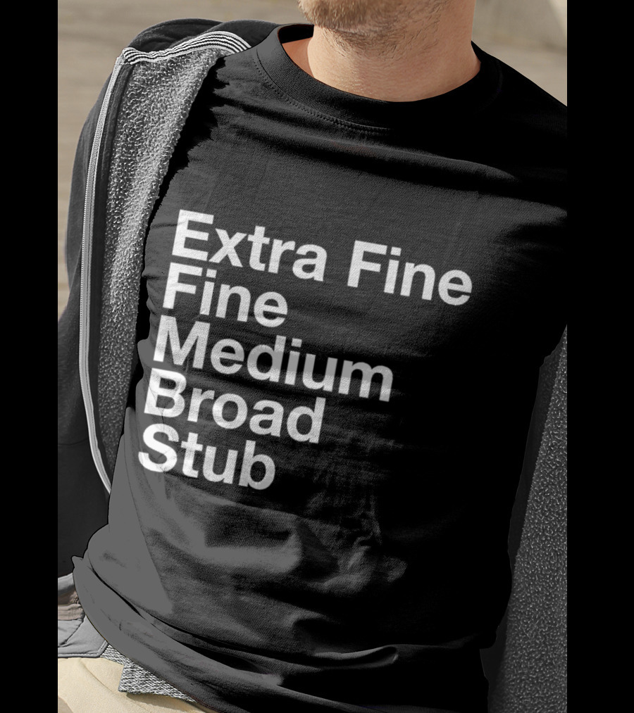 Extra Fine Fine Medium Broad Stub T-Shirt