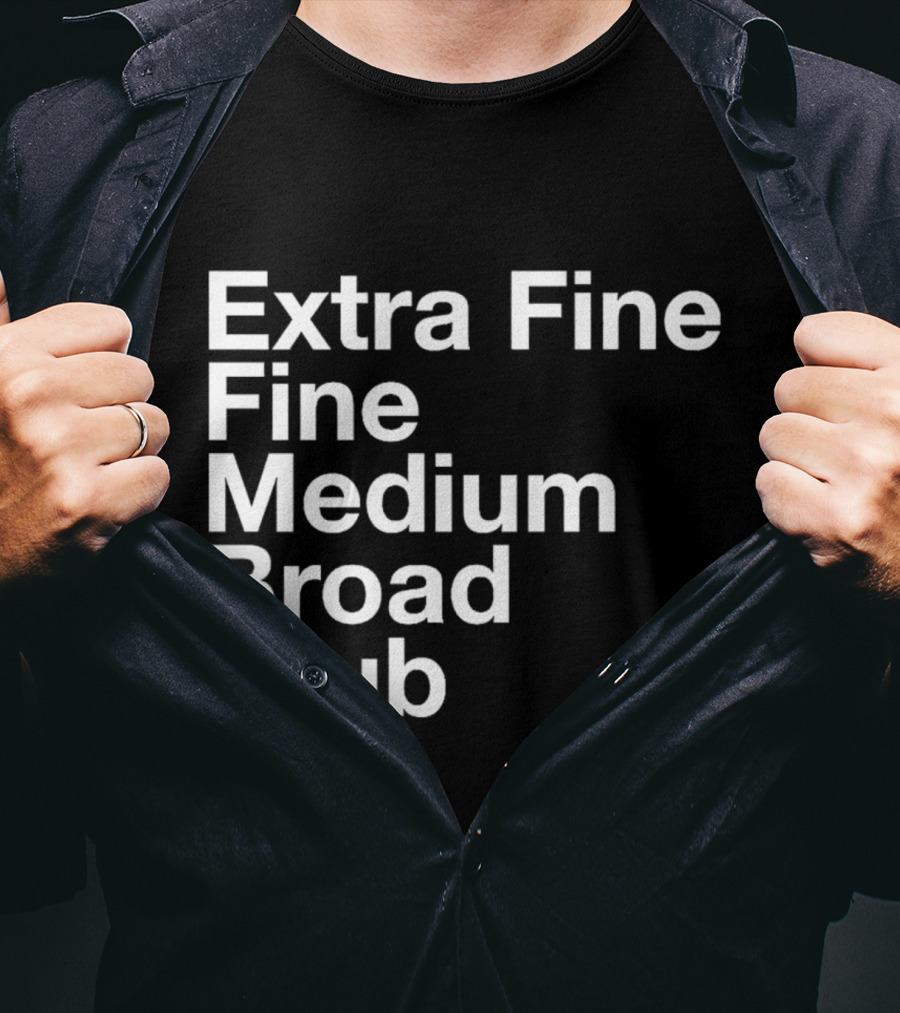 Extra Fine Fine Medium Broad Stub T-Shirt