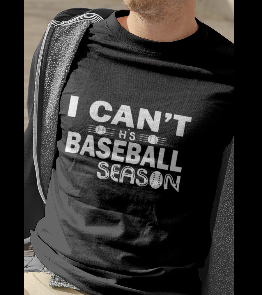I Can’t It’s Baseball Season T-Shirt