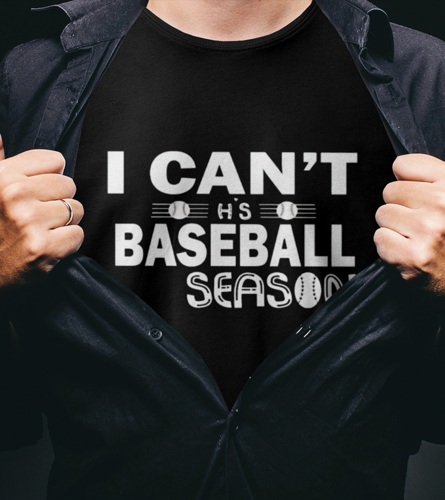I Can’t It’s Baseball Season T-Shirt