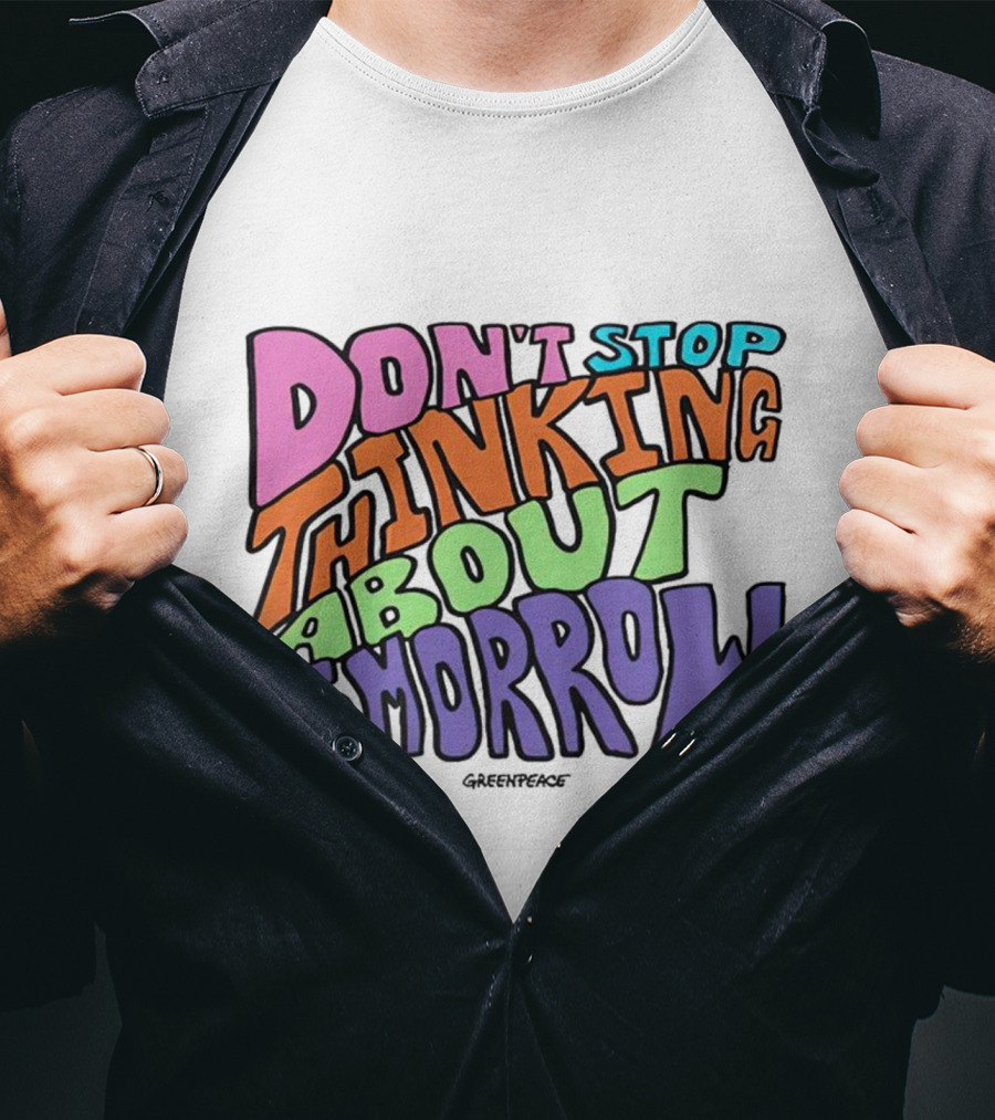 Don't Stop Thinking About Tomorrow Greenpeace T-Shirt