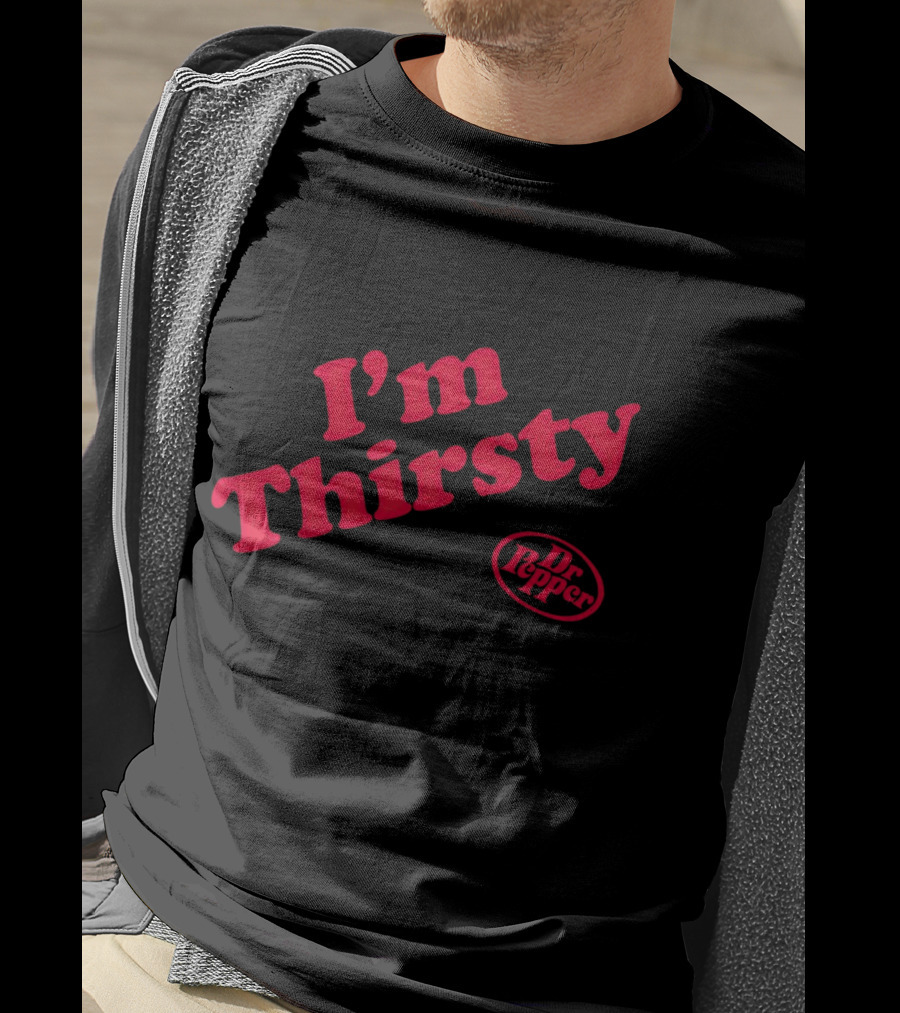 I'm Thirsty Dr Pepper T-Shirt
