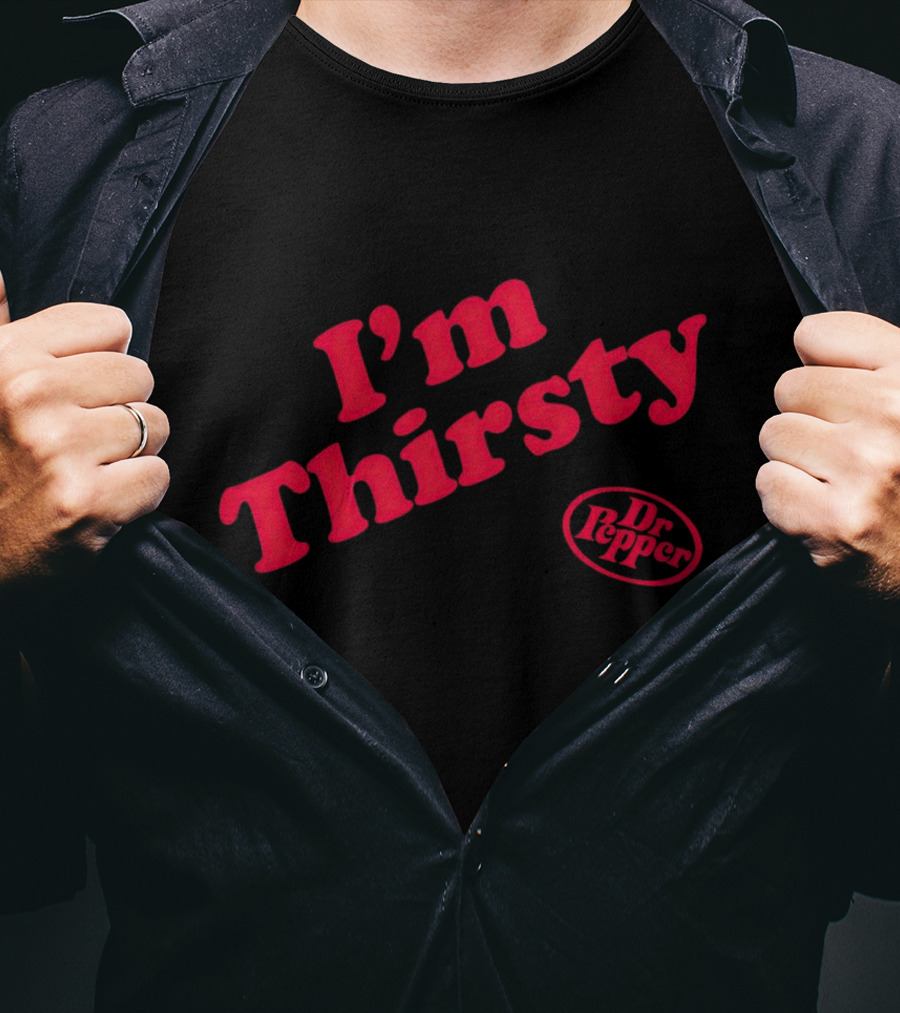 I'm Thirsty Dr Pepper T-Shirt