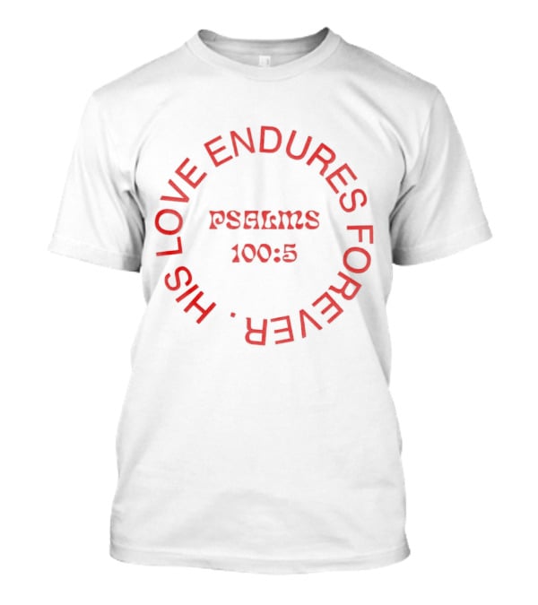 His Love Endures Forever Psalms 100:5 T-Shirt