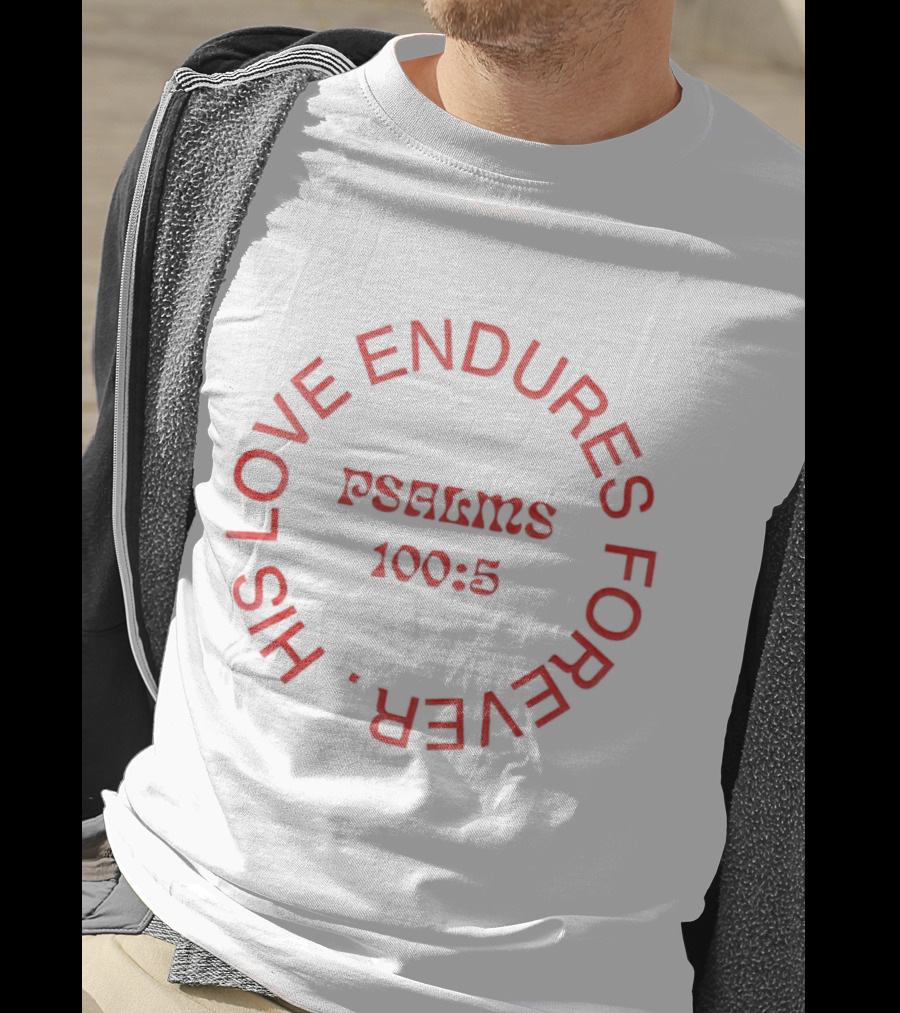 His Love Endures Forever Psalms 100:5 T-Shirt