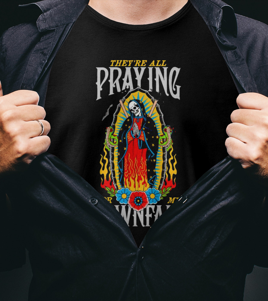 They’re All Praying For My Downfall Skeleton Virgin Mary With Snakes And Flames T-Shirt