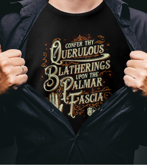 Confer Thy Querulous Blatherings Upon The Palmar Fascia Vintage Ornate Typography And Hand T-Shirt