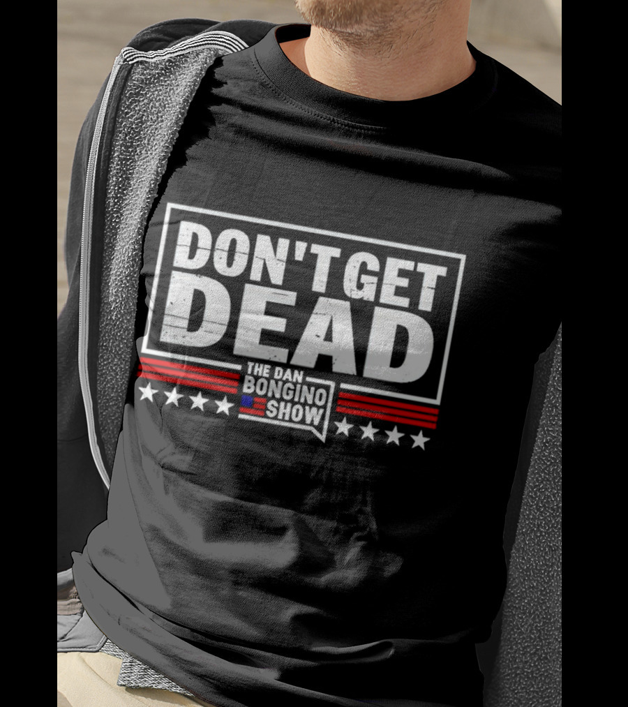 Don't Get Dead The Dan Bongino Show Stars Stripes T-Shirt