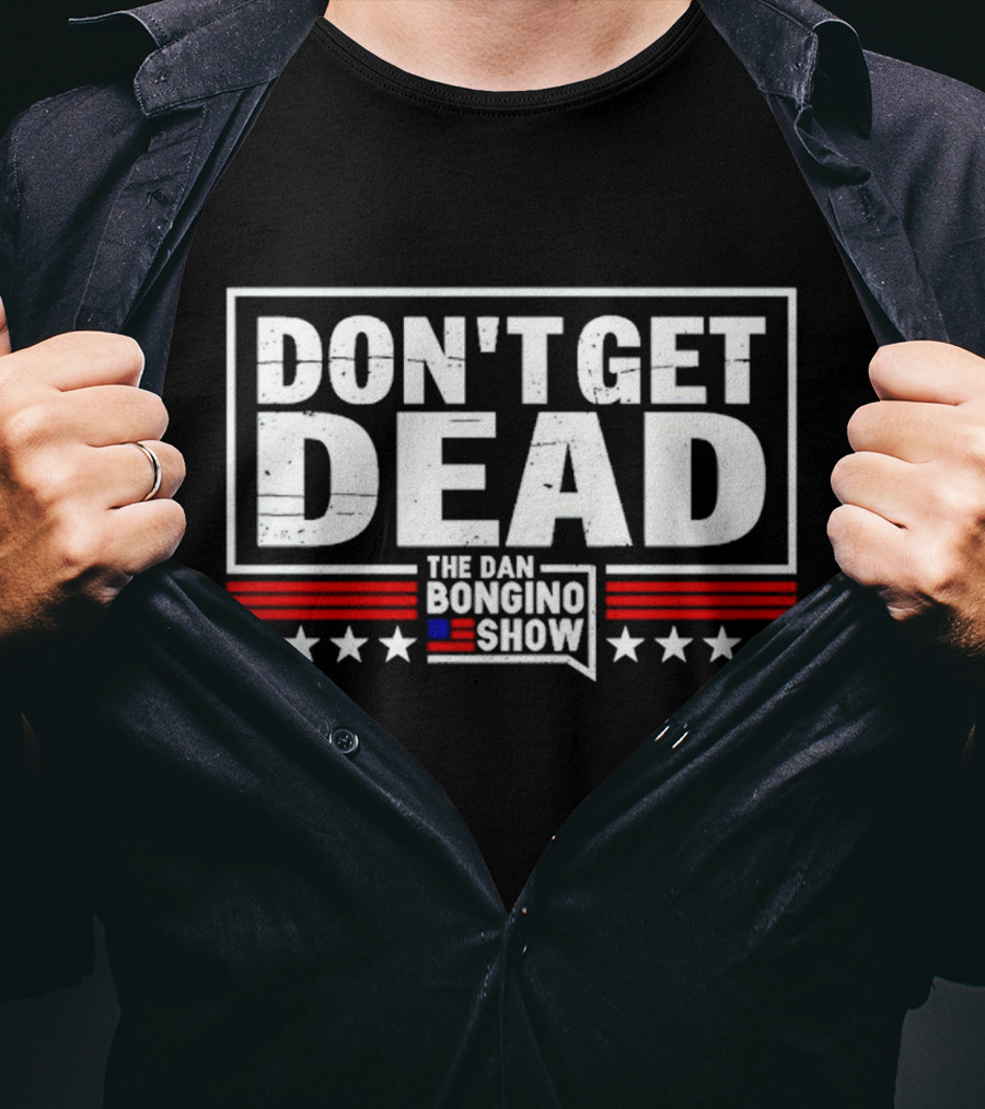 Don't Get Dead The Dan Bongino Show Stars Stripes T-Shirt