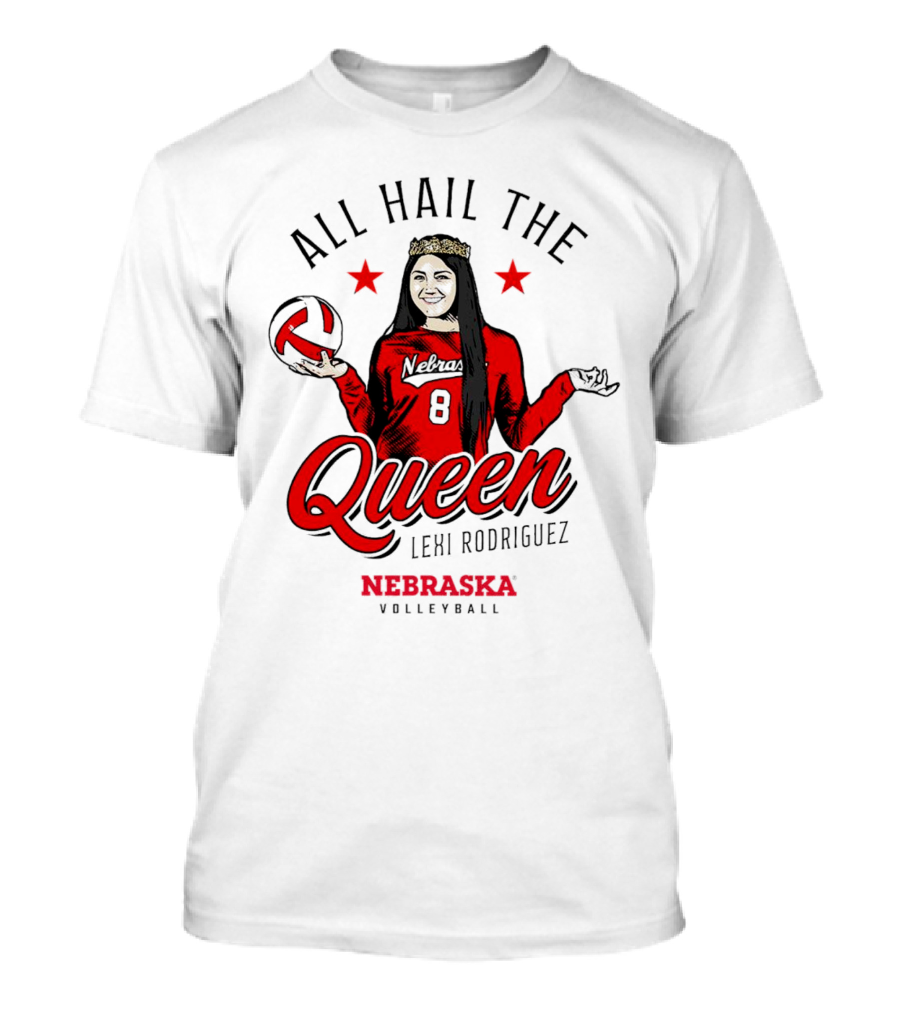 All Hail The Queen Lexi Rodriguez Nebraska Volleyball Cornhuskers T-Shirt