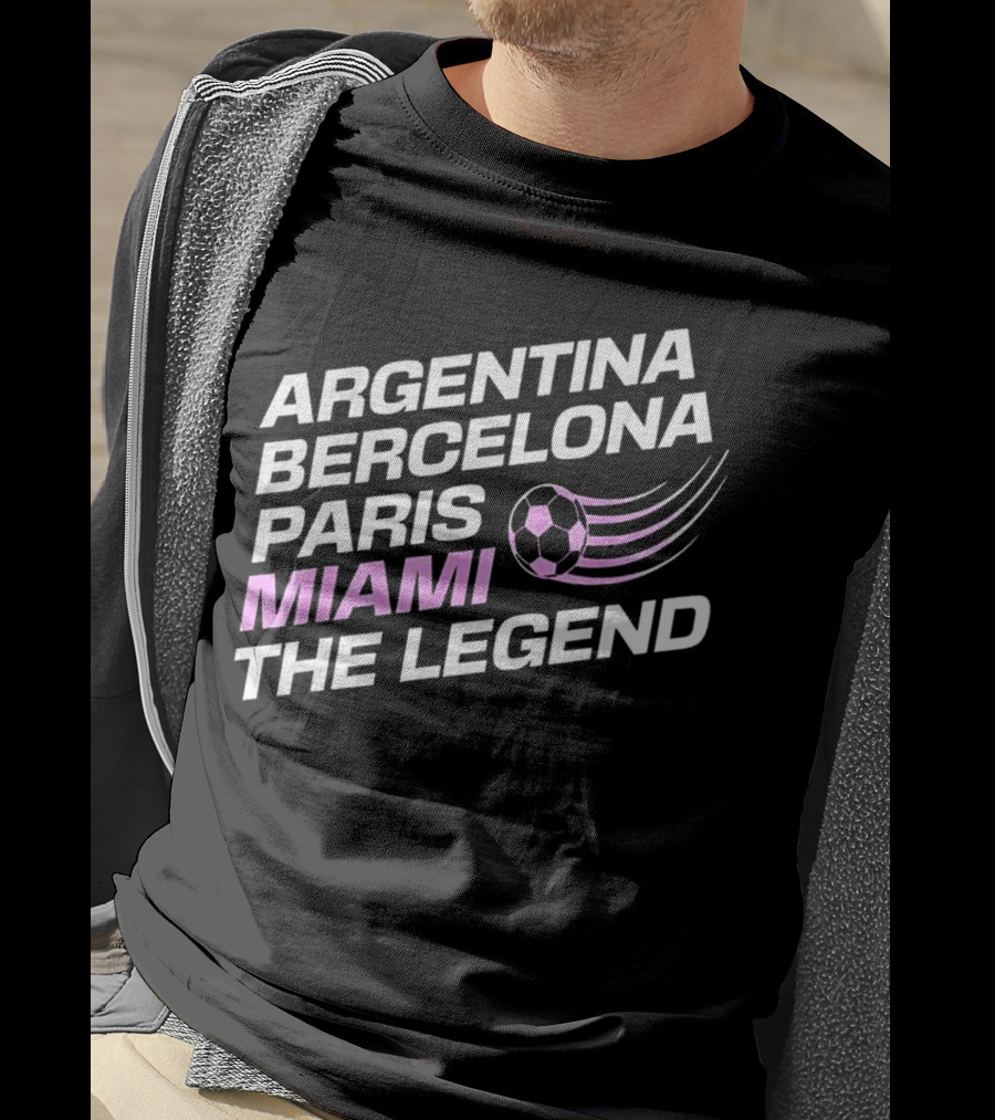 Argentina Barcelona Paris Miami The Legend T-Shirt